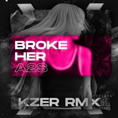 Broke Her A2S ( Kzer Remix ) 2023