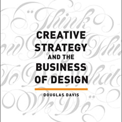 READ KINDLE 📋 Creative Strategy and the Business of Design by  Douglas Davis EPUB KI