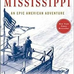 Read* PDF Life on the Mississippi: An Epic American Adventure