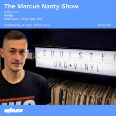 The Marcus Nasty Show with Natty Lou, Badger, Soul Step (Vinyl Only Mix) - 07 April 2021