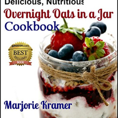 [View] PDF 💛 The No-Cook, Skinny, Delicious, Nutritious Overnight Oats in a Jar Cook