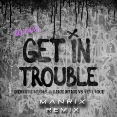 Dimitri Vegas & Like Mike Vs Vini Vici - Get In Trouble (Manrix Remix)