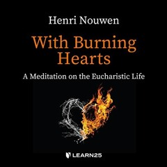 Access KINDLE PDF EBOOK EPUB With Burning Hearts: A Meditation on the Eucharistic Lif