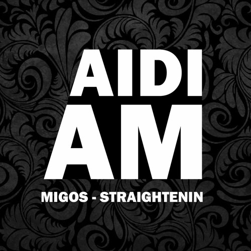 Migos - Straightenin (AIDI AM Remix)