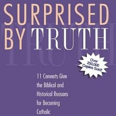 ACCESS EBOOK EPUB KINDLE PDF Surprised By Truth: 11 Converts Give the Biblical and Hi