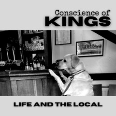 Life And The Local ~ Conscience Of Kings