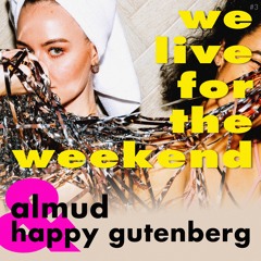 ALMUD & HAPPY GUTENBERG - We Live For The Weekend