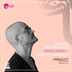 Magna Recordings Radio Show by Carlos Manaca 373 [PT] Kremlin (Lisbon) Portugal