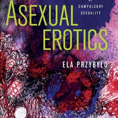 [⚡PDF READ ONLINE] Asexual Erotics: Intimate Readings of Compulsory Sexuality (Abnorm