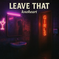 Leave that