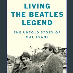 {DOWNLOAD} 💖 Living the Beatles Legend: The Untold Story of Mal Evans (<E.B.O.O.K. DOWNLOAD^>