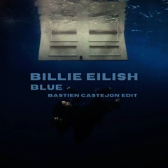 Blue - Billie Eilish (Bastien Castel EDIT)
