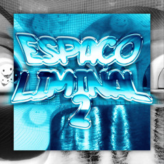 ESPAÇO LIMINAL 2 (Super Slowed)