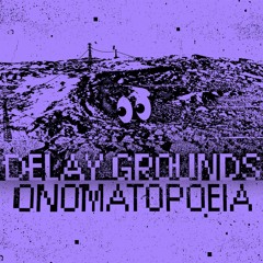 PD003 - Delay Grounds - Onomatopoeia [clips]