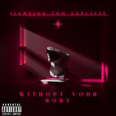 Without your body