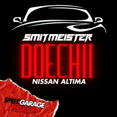 DOECHII - NISSAN ALTIMA (SMITMEISTER SPEED GARAGE REMIX)