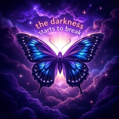 The darkness starts to break 🦋