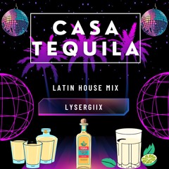 CASA TEQUILA (Latin House Mix)