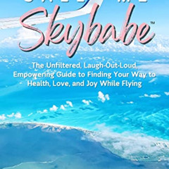 [Free] PDF 📜 Call Me Skybabe™: The Unfiltered, Laugh-Out-Loud, Empowering Guide to F