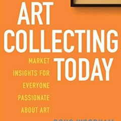 [READ] EBOOK EPUB KINDLE PDF Art Collecting Today: Market Insights for Everyone Passionate about Art