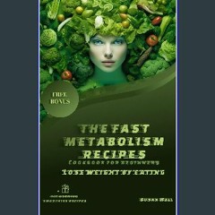 {pdf} 📖 The fast metabolism recipes: Cookbook for beginners : + 20 for fat-burning smoothies: Lose