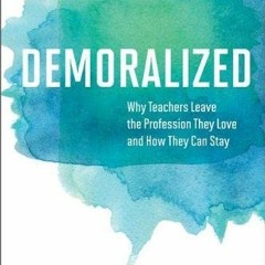 [Access] EBOOK EPUB KINDLE PDF Demoralized: Why Teachers Leave the Profession They Lo
