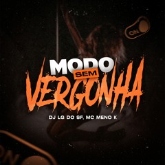 MODO SEM VERGONHA ft. Mc Meno K ( DJ LG DO SF )