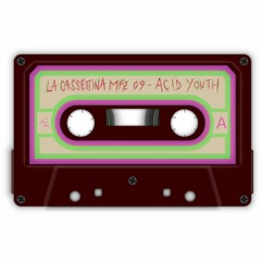 La Cassettina #09: Acid Youth