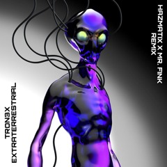 TRON3X - EXTRATERRESTRIAL (HAZMATIX X MR. FINK REMIX)
