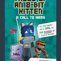 {pdf} ❤ Tales of an 8-Bit Kitten: A Call to Arms: An Unofficial Minecraft Adventure (Volume 2) (Ta