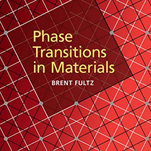 FREE EPUB 📫 Phase Transitions in Materials by  Brent Fultz KINDLE PDF EBOOK EPUB