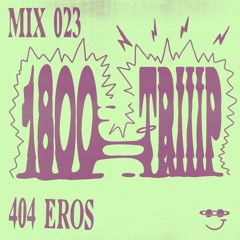 1800 triiip - 404 Eros - Mix 023