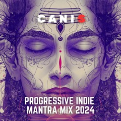PROGRESSIVE INDIE MANTRA HOUSE MIX 2024 | MANTRA THERAPY | TEKLIX | TALI MUSS | CANIS MIXTAPE