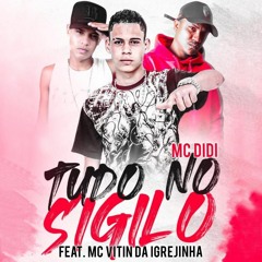 MC DIDI - TUDO NO SIGILO (FEAT. VITIN DA IGREJINHA)