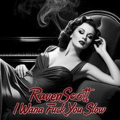 I Wana Fuck You Slow