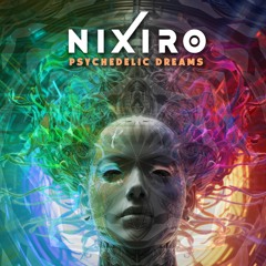 PSYCHEDELIC DREAMS - NIXIRO - OUT NOW