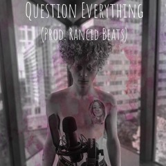 Question Everything (Prod. Rancid Beats)