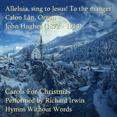 Alleluia, Sing To Jesus! To The Manger Praises Bring (Calon Lân - 5 Verses) - Organ