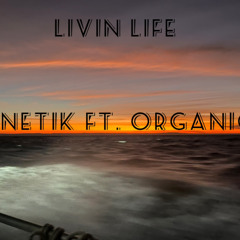LIVIN LIFE -KNETIK FT. ORGANIC
