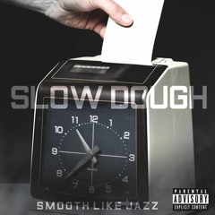 SLOW DOUGH