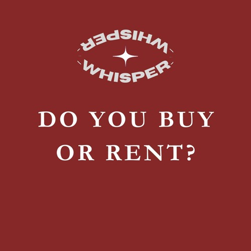 Do you Buy or Rent?