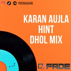 HINT - KARAN AUJLA (DHOL MIX) | DJ FADE