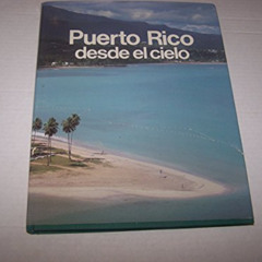 [Get] EBOOK 📤 Puerto Rico; desde el cielo by  Ruben Rios Avila,FOAT,Gobernador de Pu