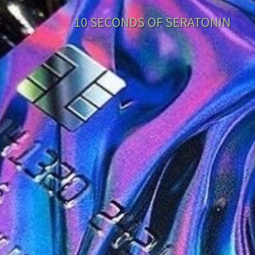 10 SECONDS OF SEROTONIN