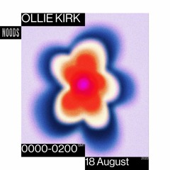 Noods Radio - Ollie Kirk - 18.08.22