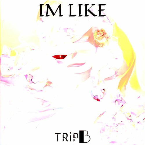 TRiP B - IM LIKE