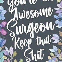 [Access] KINDLE PDF EBOOK EPUB You're An Awesome Surgeon Keep That Shit Up: Funny Jok
