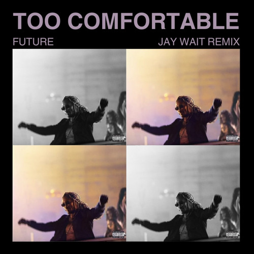 Future - Too Comfortable (Jay Wait Remix)