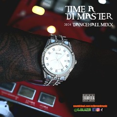 DJ BLAZER - TIME A DI A MASTER 2024 DANCEHALL MIX