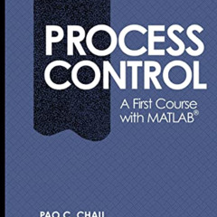 [Download] KINDLE 💕 Process Control: A First Course with MATLAB (Cambridge Series in